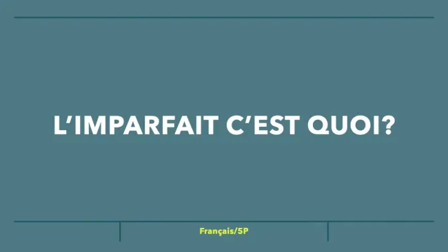 l'imparfait, qu'est-ce que c'est?
