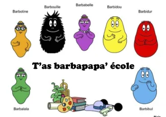 T'as Barbapapa' école