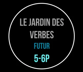 Le jardin des verbes 5-6P au futur