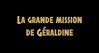 La grande mission de Géraldine