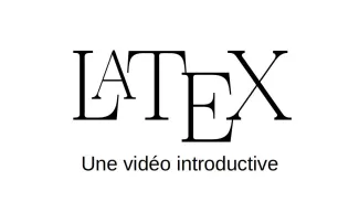 LaTeX: une vidéo introductive
