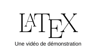 LaTeX: une vidéo de démonstration