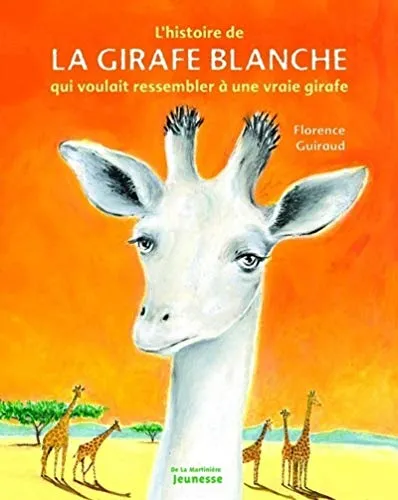 L'histoire de la girafe blanche qui voulait ressembler à une vraie  girafe