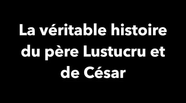La véritable histoire du Père Lustucru et de César