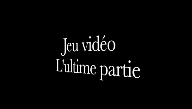 Jeu vidéo, l'ultime partie