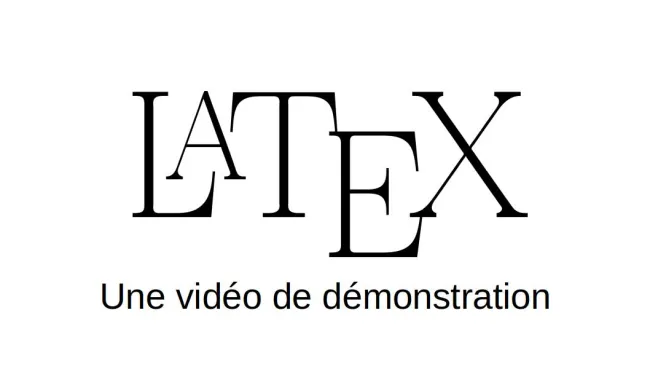 LaTeX: une vidéo de démonstration